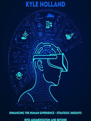 cover image of Enhancing the Human Experience--Strategic Insights into Augmentation and Beyond